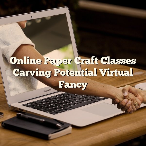 Online Paper Craft Classes Carving Potential Virtual Fancy