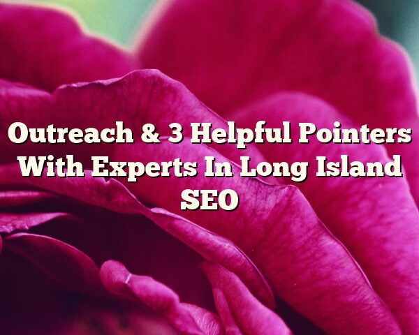 Outreach & 3 Helpful Pointers With Experts In Long Island SEO