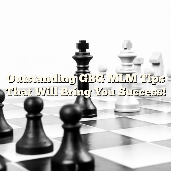 Outstanding GBG MLM Tips That Will Bring You Success!