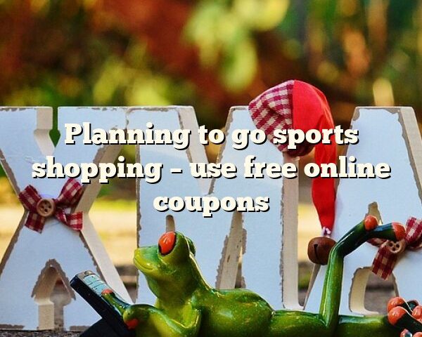 Planning to go sports shopping – use free online coupons