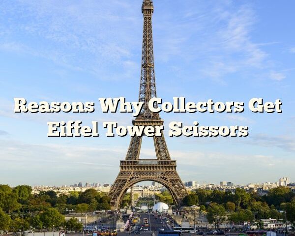 Reasons Why Collectors Get Eiffel Tower Scissors