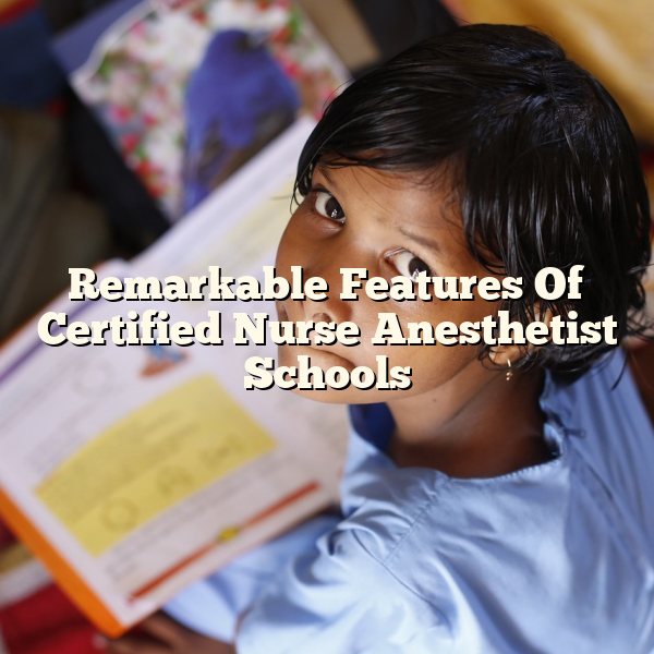 Remarkable Features Of Certified Nurse Anesthetist Schools