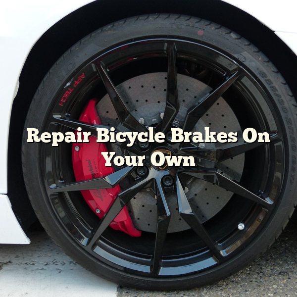 Repair Bicycle Brakes On Your Own