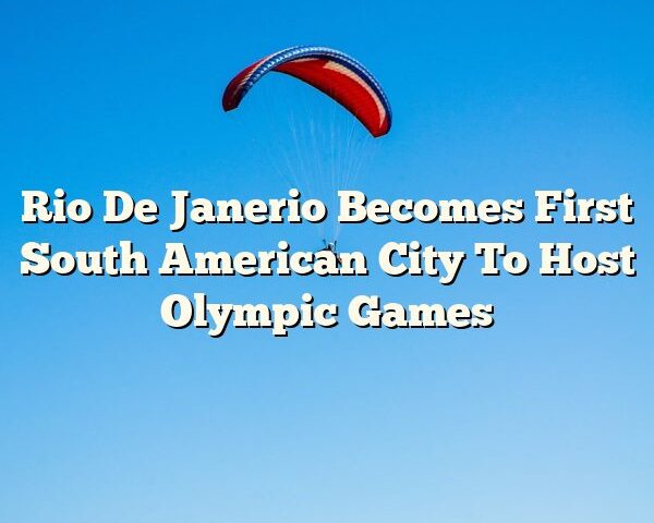 Rio De Janerio Becomes First South American City To Host Olympic Games