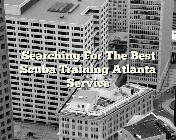 Searching For The Best Scuba Training Atlanta Service