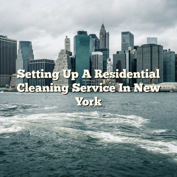 Setting Up A Residential Cleaning Service In New York