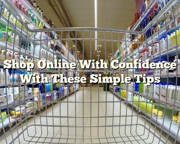 Shop Online With Confidence With These Simple Tips