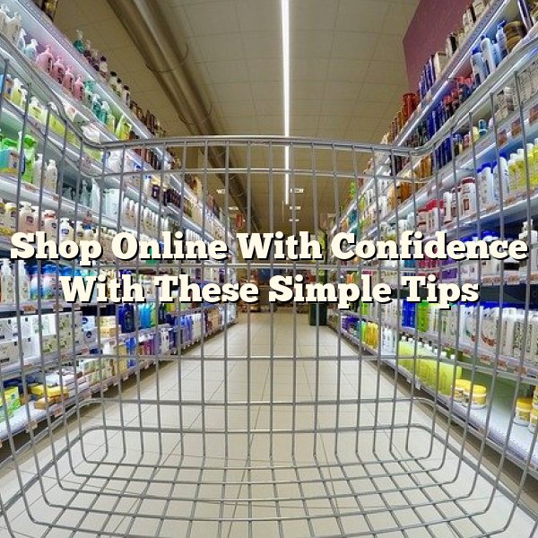 Shop Online With Confidence With These Simple Tips