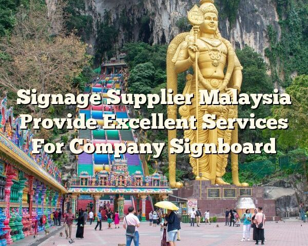 Signage Supplier Malaysia Provide Excellent Services For Company Signboard