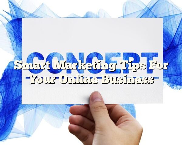 Smart Marketing Tips For Your Online Business