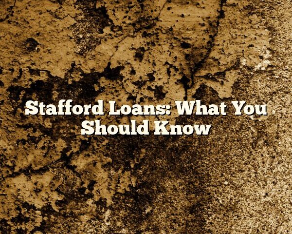 Stafford Loans: What You Should Know