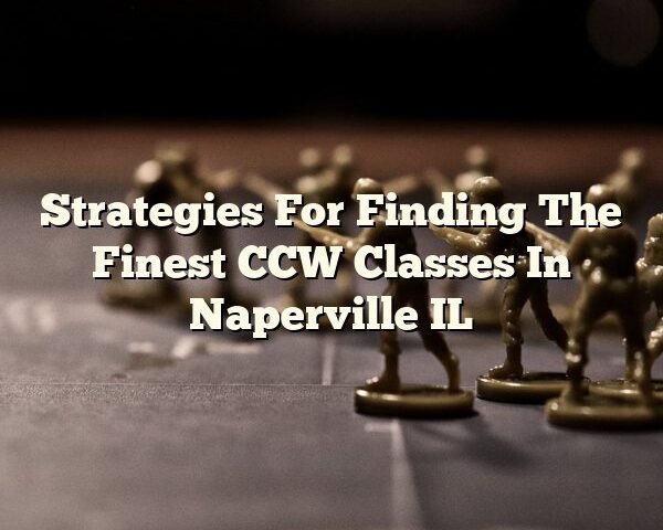 Strategies For Finding The Finest CCW Classes In Naperville IL