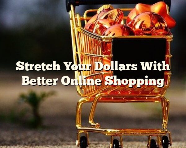 Stretch Your Dollars With Better Online Shopping