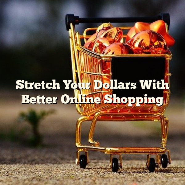 Stretch Your Dollars With Better Online Shopping