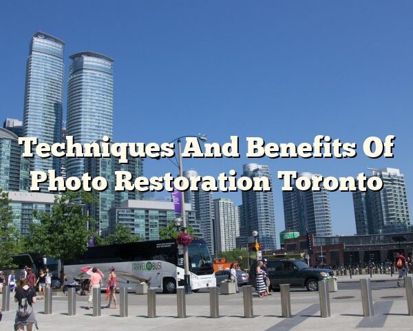 Techniques And Benefits Of Photo Restoration Toronto