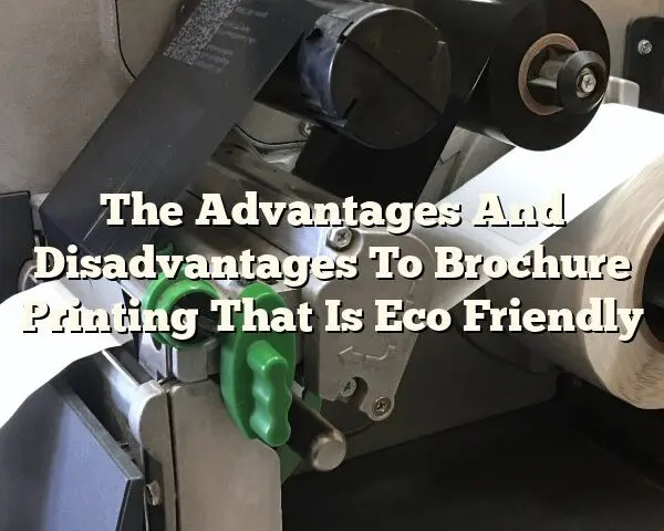 The Advantages And Disadvantages To Brochure Printing That Is Eco Friendly