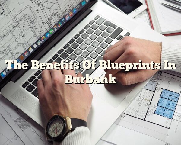 The Benefits Of Blueprints In Burbank