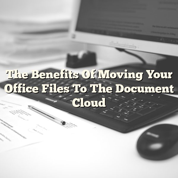 The Benefits Of Moving Your Office Files To The Document Cloud