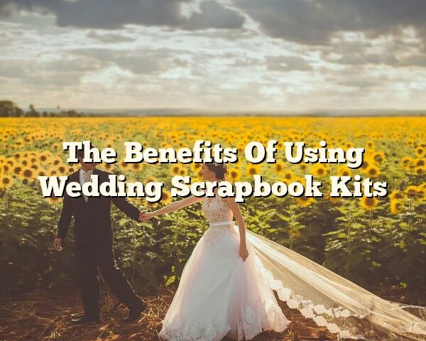 The Benefits Of Using Wedding Scrapbook Kits