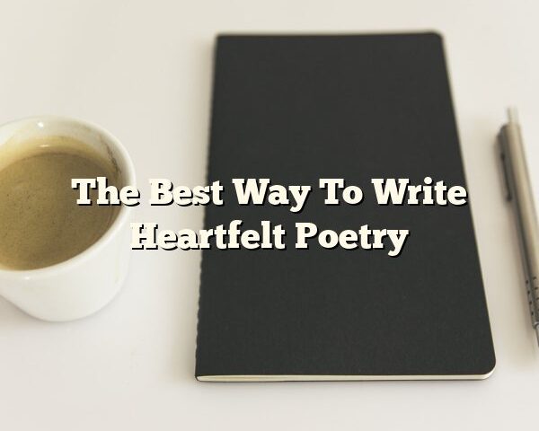 The Best Way To Write Heartfelt Poetry