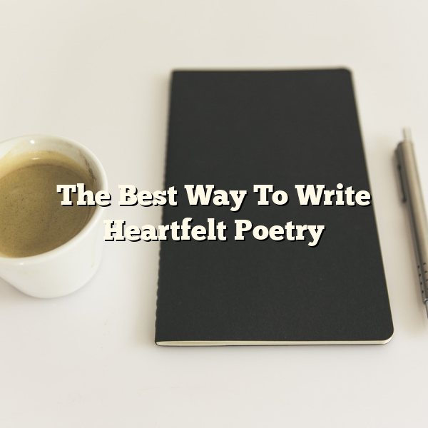 The Best Way To Write Heartfelt Poetry