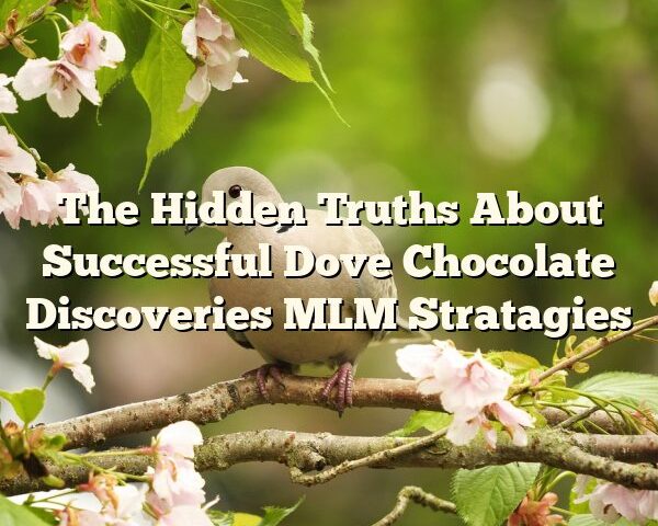 The Hidden Truths About Successful Dove Chocolate Discoveries MLM Stratagies