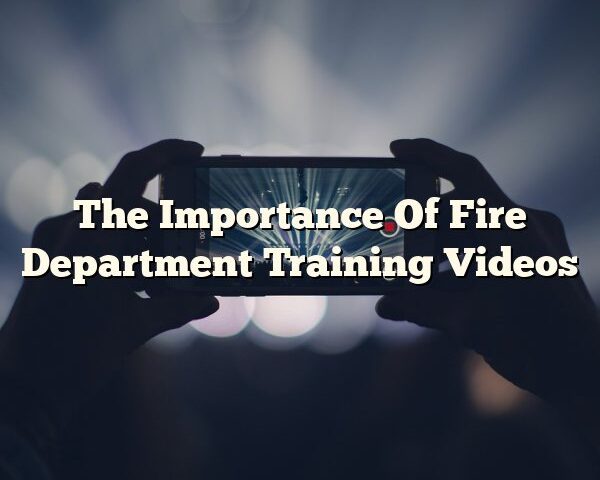 The Importance Of Fire Department Training Videos