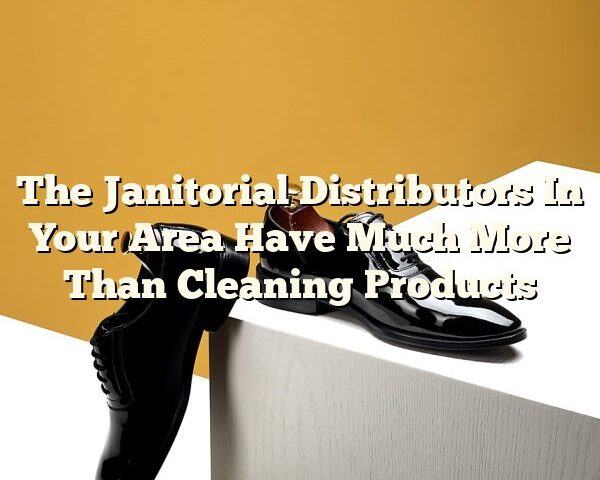 The Janitorial Distributors In Your Area Have Much More Than Cleaning Products