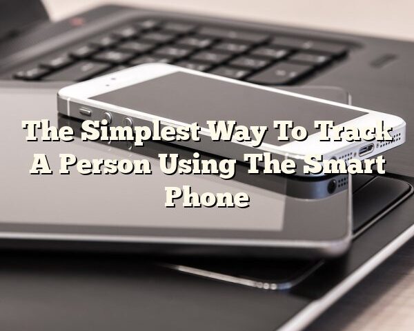 The Simplest Way To Track A Person Using The Smart Phone