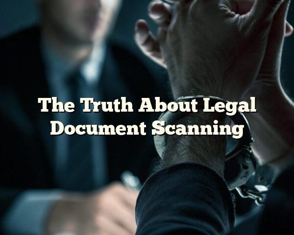 The Truth About Legal Document Scanning