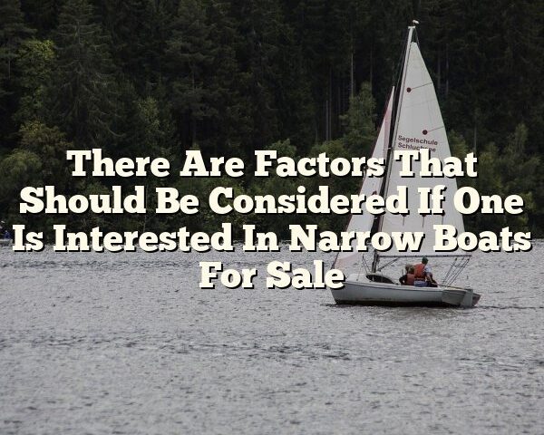 There Are Factors That Should Be Considered If One Is Interested In Narrow Boats For Sale