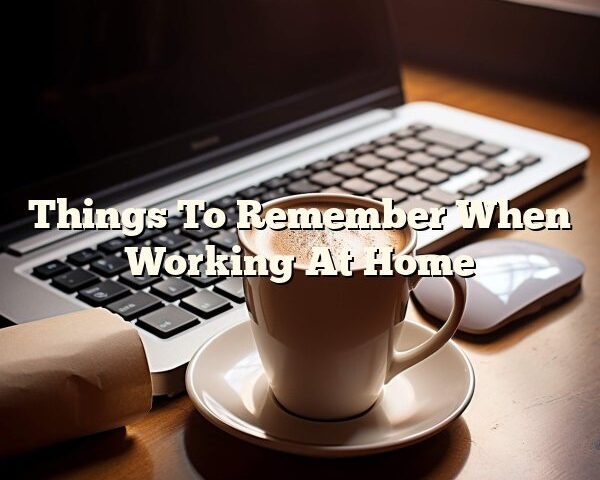 Things To Remember When Working At Home