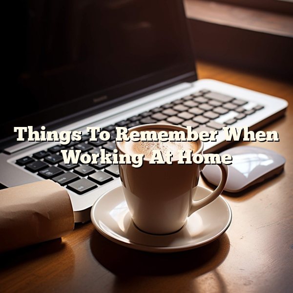 Things To Remember When Working At Home