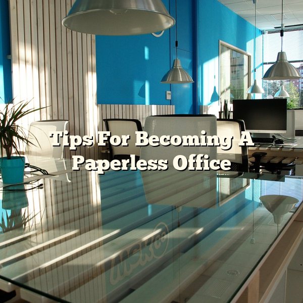 Tips For Becoming A Paperless Office