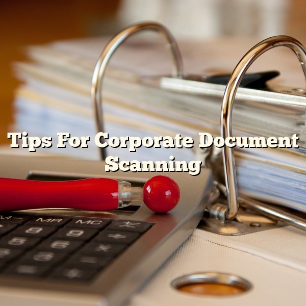 Tips For Corporate Document Scanning