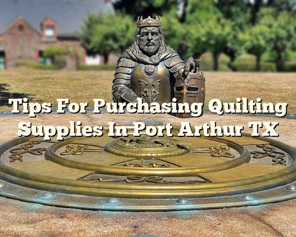 Tips For Purchasing Quilting Supplies In Port Arthur TX