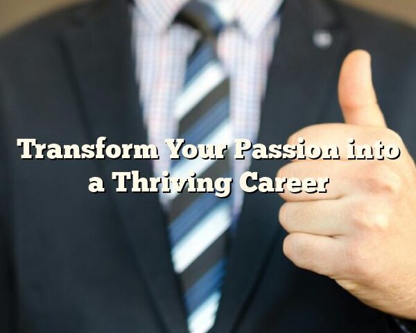 Transform Your Passion into a Thriving Career