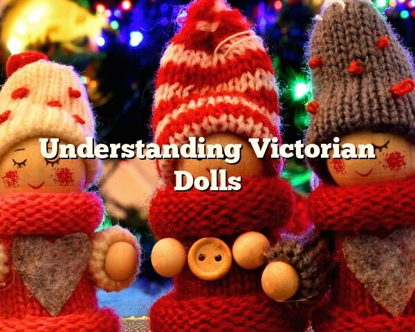 Understanding Victorian Dolls