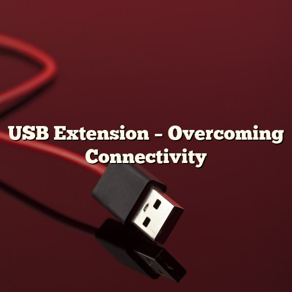 USB Extension – Overcoming Connectivity