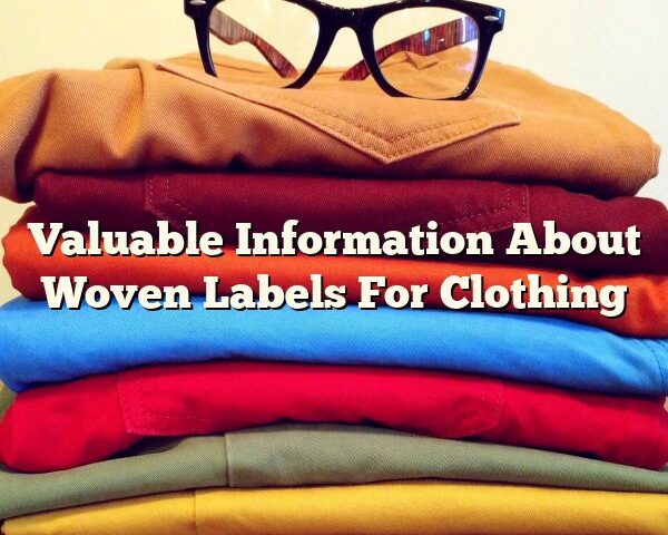 Valuable Information About Woven Labels For Clothing