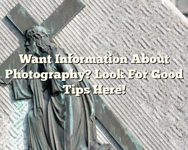 Want Information About Photography? Look For Good Tips Here!