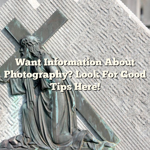 Want Information About Photography? Look For Good Tips Here!