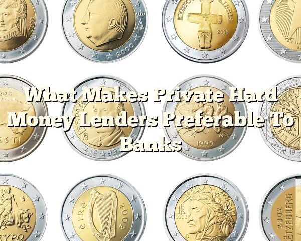 What Makes Private Hard Money Lenders Preferable To Banks