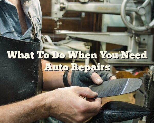 What To Do When You Need Auto Repairs