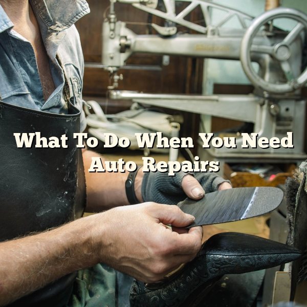 What To Do When You Need Auto Repairs