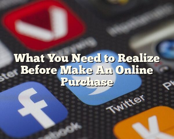 What You Need to Realize Before Make An Online Purchase