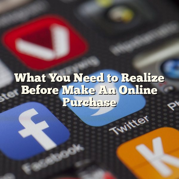 What You Need to Realize Before Make An Online Purchase