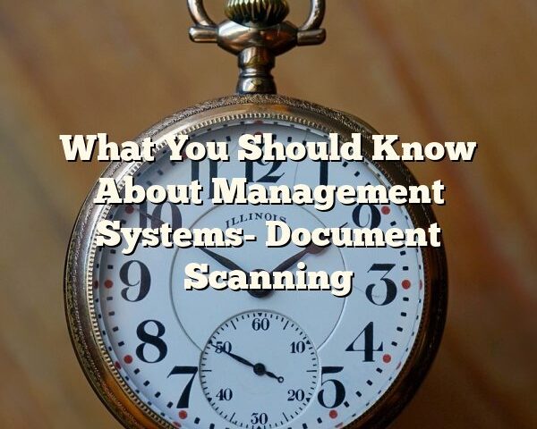 What You Should Know About Management Systems- Document Scanning