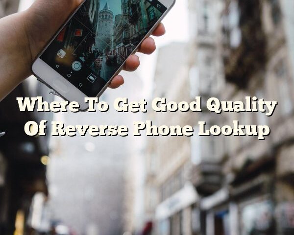 Where To Get Good Quality Of Reverse Phone Lookup