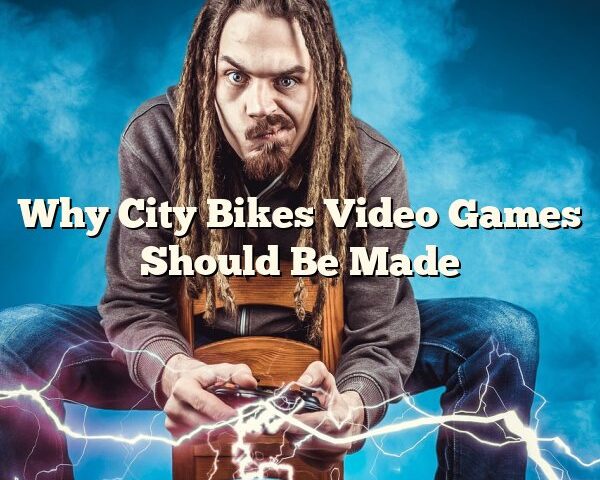 Why City Bikes Video Games Should Be Made